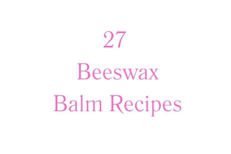 27 Beeswax Balm Recipes