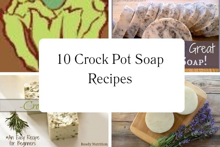 10 Crock Pot Soap Recipes