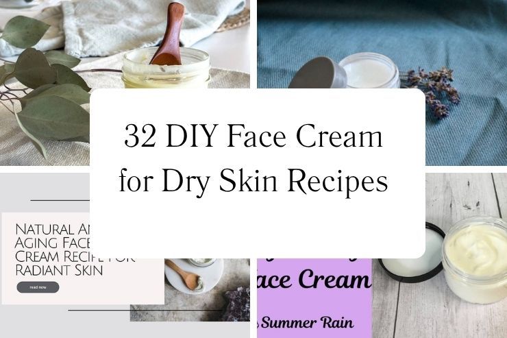 32 DIY Face Cream for Dry Skin Recipes