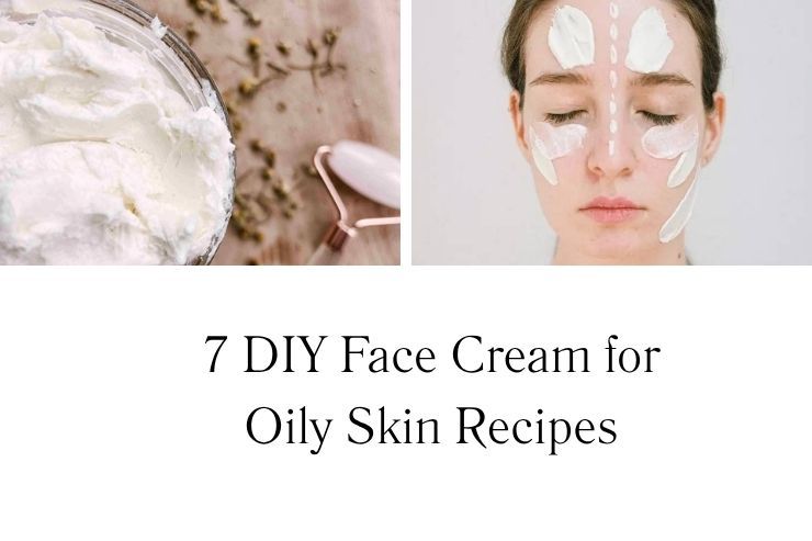 7 DIY Face Cream for Oily Skin Recipes