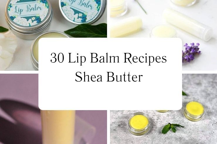 30 Lip Balm Recipes Shea Butter