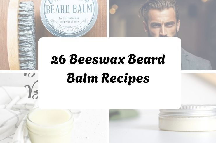26 Beeswax Beard Balm Recipes