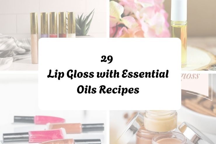 29 How to Make Lip Gloss with Essential Oils Recipes