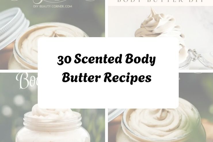 30 Scented Body Butter Recipes