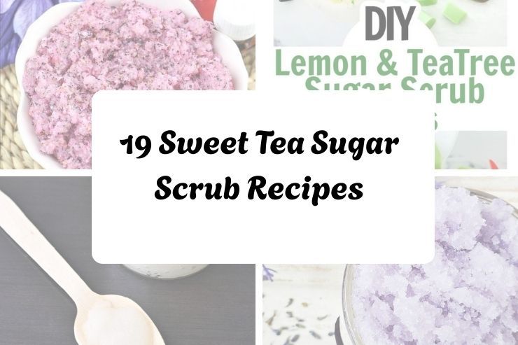 19 Sweet Tea Sugar Scrub Recipes
