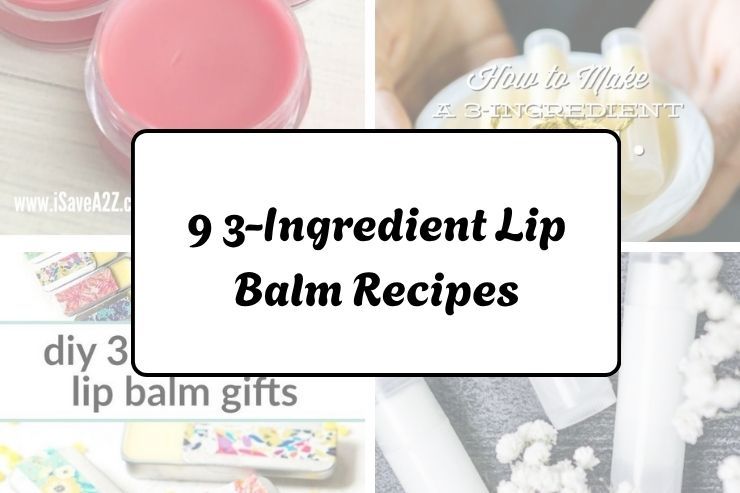 9 3-Ingredient Lip Balm Recipes