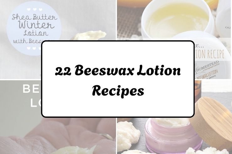 22 Beeswax Lotion Recipes