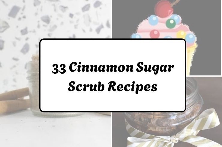 33 Cinnamon Sugar Scrub Recipes