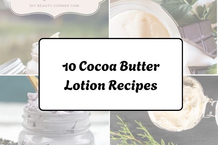 10 Cocoa Butter Lotion Recipes