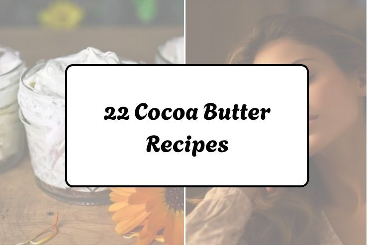 22 Cocoa Butter Recipes 22 Cocoa Butter Recipes