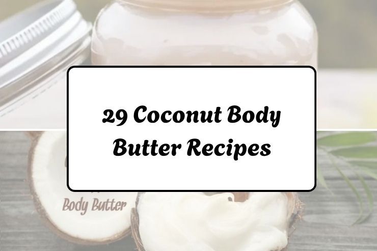 29 Coconut Body Butter Recipes