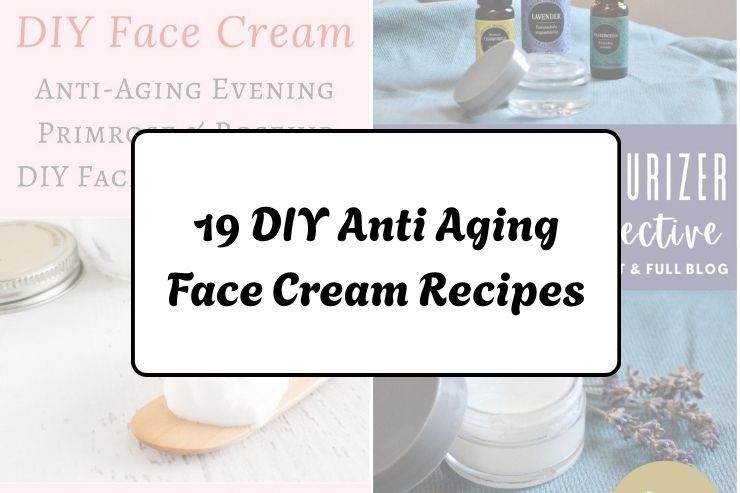19 DIY Anti Aging Face Cream Recipes