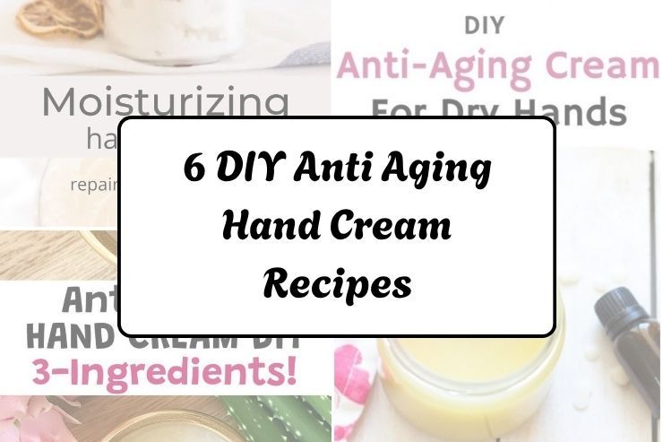 6 DIY Anti Aging Hand Cream Recipes