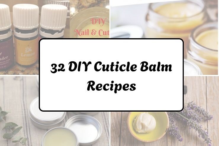 32 DIY Cuticle Balm Recipes