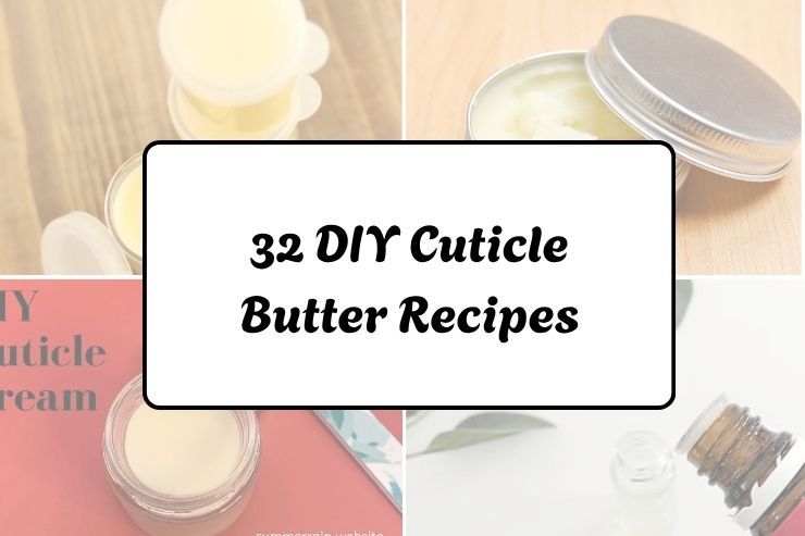 32 DIY Cuticle Butter Recipes