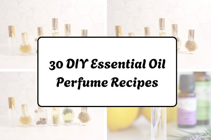 30 DIY Essential Oil Perfume Recipes