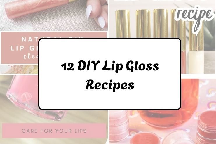12 DIY Lip Gloss Recipes