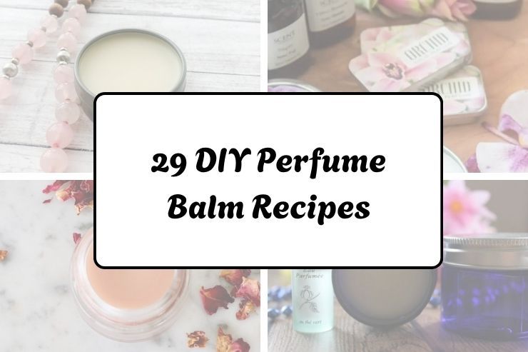29 DIY Perfume Balm Recipes