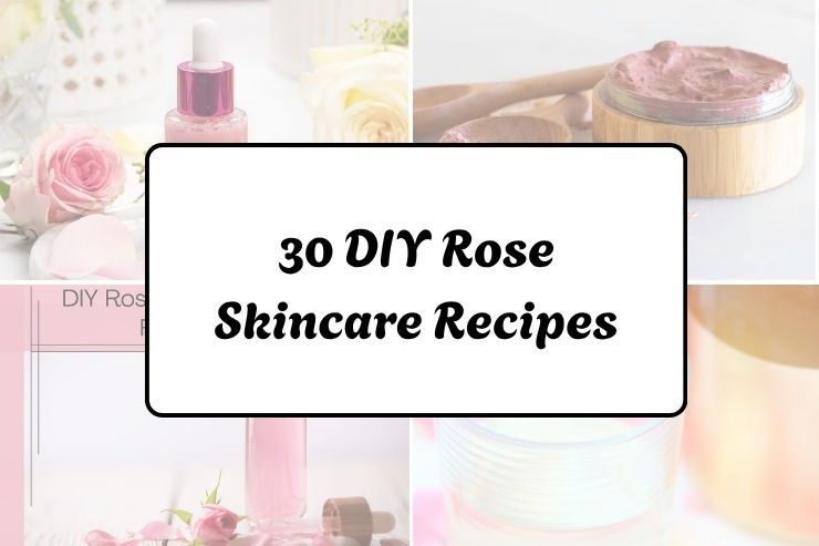 30 DIY Rose Skincare Recipes