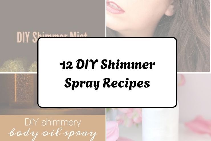 12 DIY Shimmer Spray Recipes