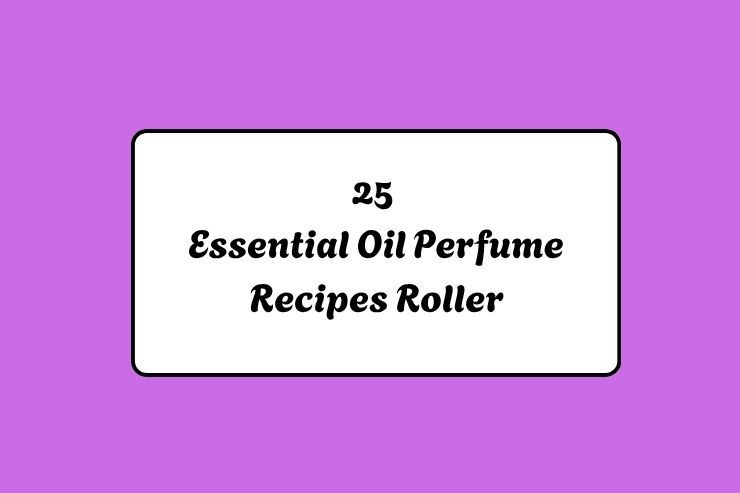 25 Essential Oil Perfume Recipes Roller
