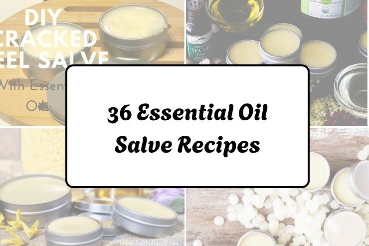 36 Essential Oil Salve Recipes