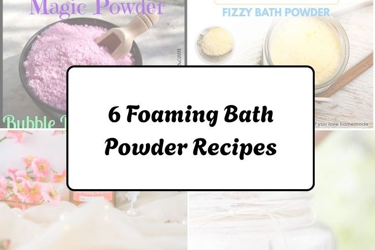 6 Foaming Bath Powder Recipes