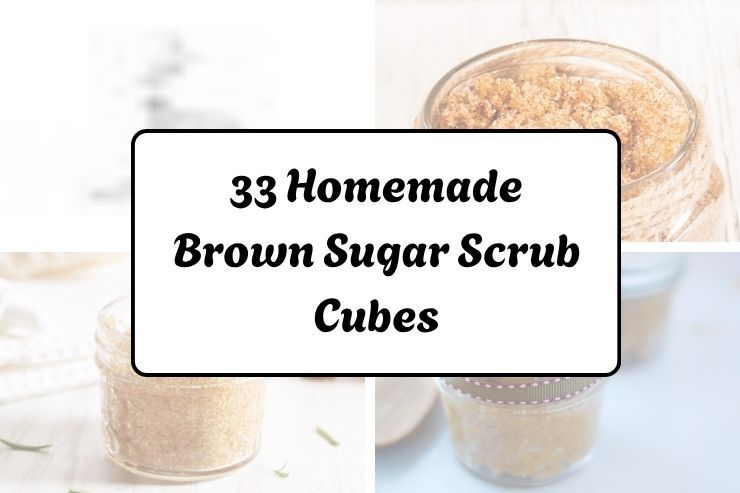 33 Homemade Brown Sugar Scrub Cubes