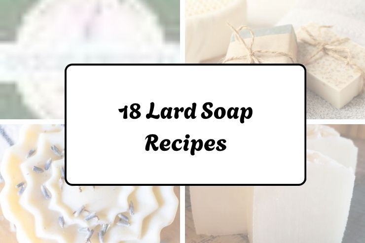18 Lard Soap Recipes
