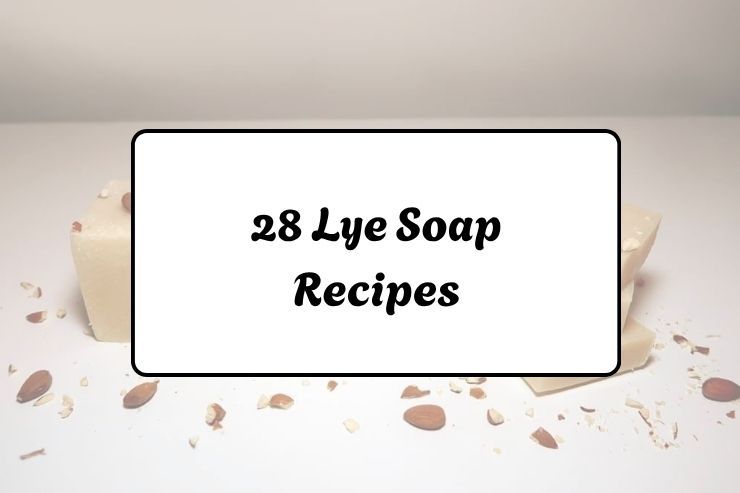 28 Lye Soap Recipes