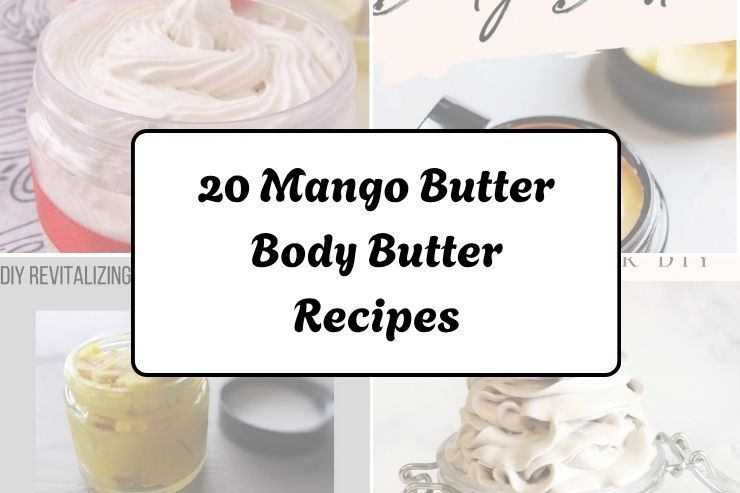 20 Mango Butter Body Butter Recipes