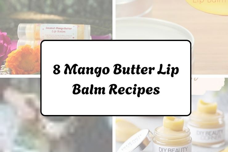 8 Mango Butter Lip Balm Recipes