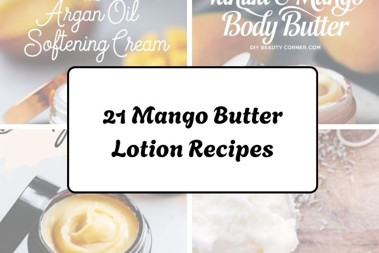 21 Mango Butter Lotion Recipes