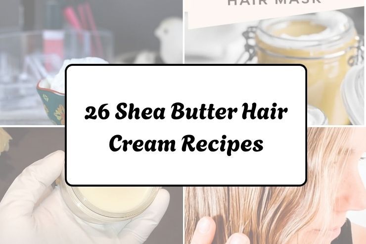 26 Shea Butter Hair Cream Recipes