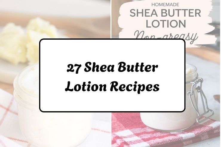 27 Shea Butter Lotion Recipes
