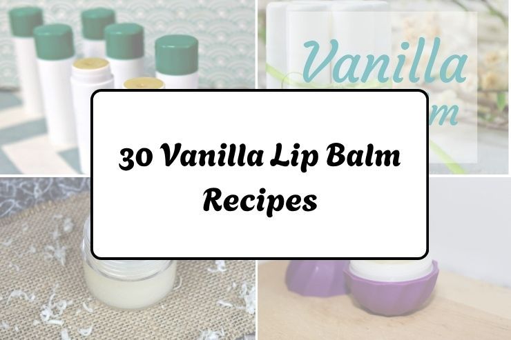30 Vanilla Lip Balm Recipes