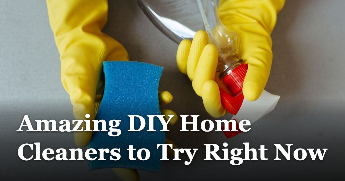 Amazing DIY Home Cleaners to Try Right Now