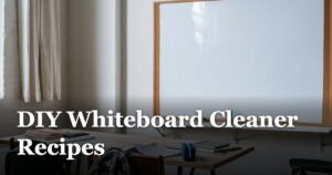 DIY Whiteboard Cleaner Recipes featured_image_DIY_Whiteboard_Cleaner_Recipes_edf93a98-fa95-41dd-8c4c-e39e877a298b