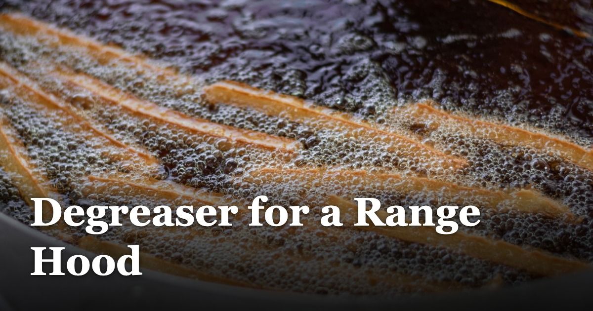 Degreaser for a Range Hood