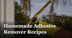 Homemade Adhesive Remover Recipes featured_image_Homemade_Adhesive_Remover_Recipes_24e84115-71a3-4131-b046-c1e038881941