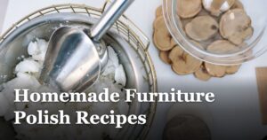 Homemade Furniture Polish Recipes featured_image_Homemade_Furniture_Polish_Recipes_93e7a9ea-04e5-449f-a996-e79e05a076df