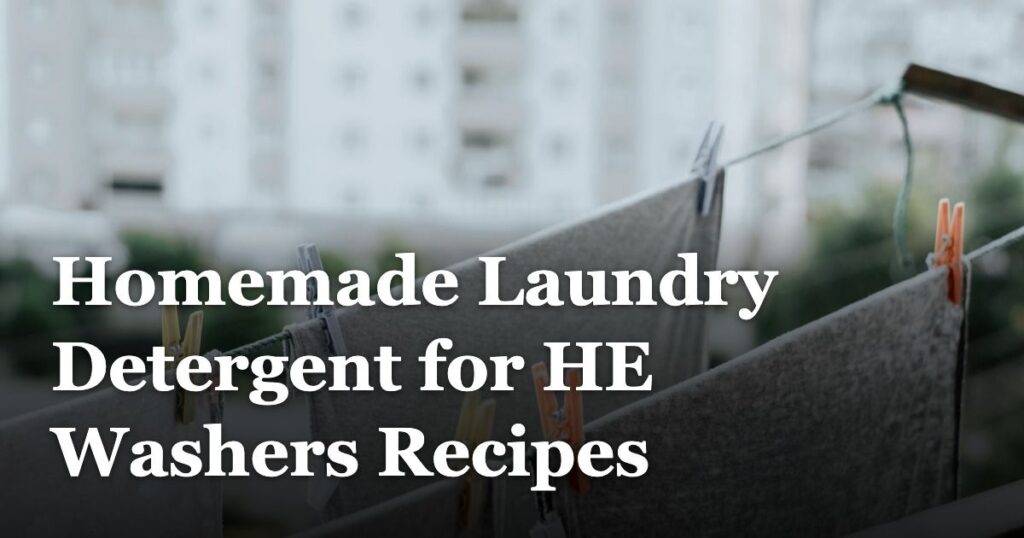 Homemade Laundry Detergent for HE Washers Recipes