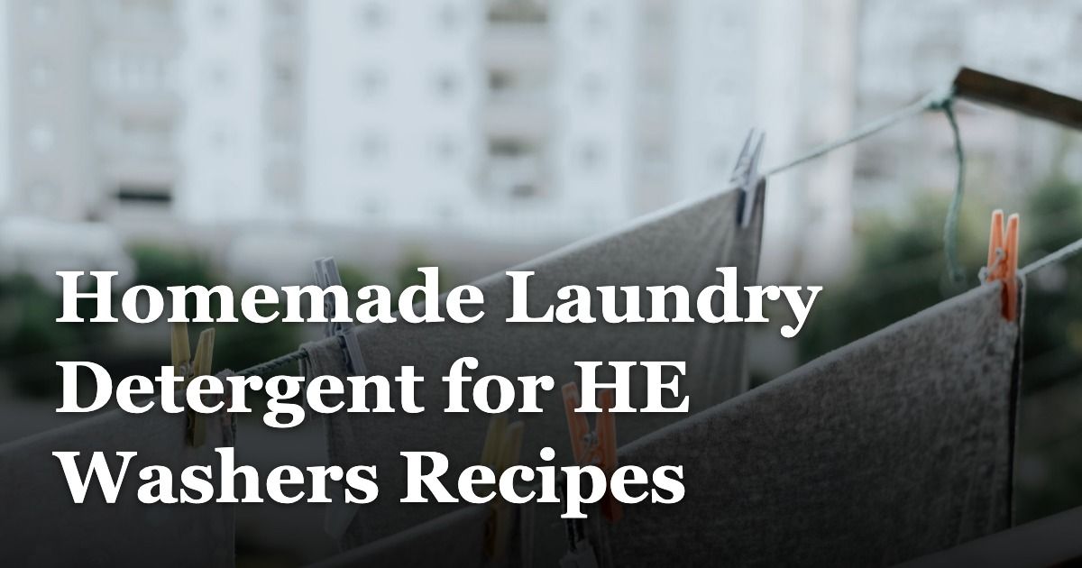 Homemade Laundry Detergent for HE Washers Recipes