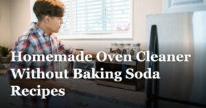 Homemade Oven Cleaner Without Baking Soda Recipes featured_image_Homemade_Oven_Cleaner_Without_Baking_Soda_Recipes_f33fc38a-672f-4b25-9f7d-67f4577872d3