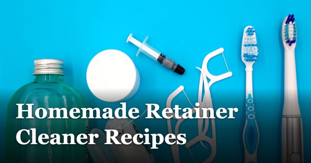 Homemade Retainer Cleaner Recipes