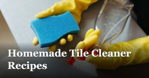 Homemade Tile Cleaner Recipes featured_image_Homemade_Tile_Cleaner_Recipes_668b96b3-0b4b-494b-bca6-dfb39cc7e978