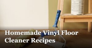 Homemade Vinyl Floor Cleaner Recipes featured_image_Homemade_Vinyl_Floor_Cleaner_Recipes_ec4bd682-1a5a-4ee2-96b3-0cd713eacf1b