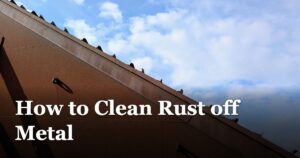 How to Clean Rust off Metal featured_image_How_to_Clean_Rust_off_Metal_813221a6-1848-4ec5-b4d7-dbd88910b28a