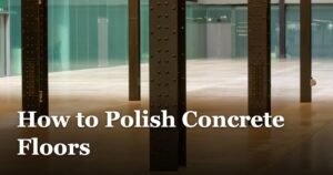 How to Polish Concrete Floors featured_image_How_to_Polish_Concrete_Floors_5e8b9cd0-3fa9-46be-bb60-72a20d509591