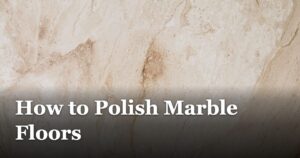 How to Polish Marble Floors featured_image_How_to_Polish_Marble_Floors_f2723ac2-4300-4976-986c-7a40e5f5a5e9